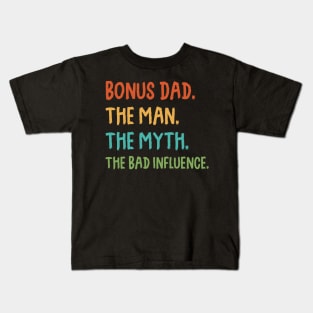 Bonus Dad The Man Myth The Bad Influence Retro Gift Kids T-Shirt